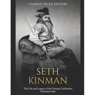 Seth Kinman: The Life and Legacy of the Famous Californian Mountain Man