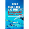 How to Create Fun and Effective Developmental Swim Practices: Make coaching beginner swimmers exciting and interesting.