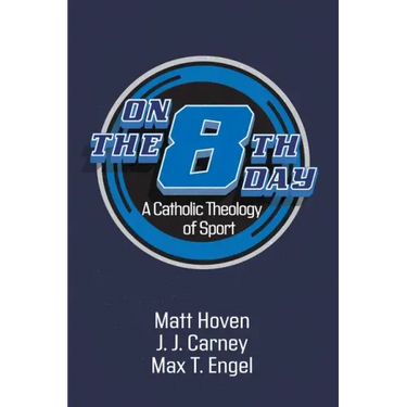 On the Eighth Day: A Catholic Theology of Sport
