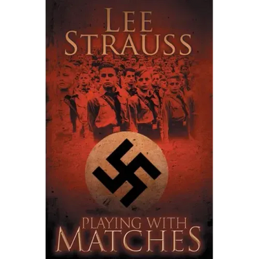 Playing with Matches: Coming of age in Hitler's Germany (a WW2 novel)