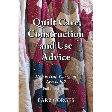 Quilt Care, Construction and Use Advice: How to Help Your Quilt Live to 100, Full-color Edition