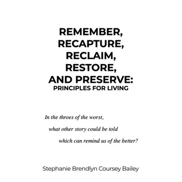 Remember, Recapture, Reclaim, Restore, and Preserve: Principles for Living
