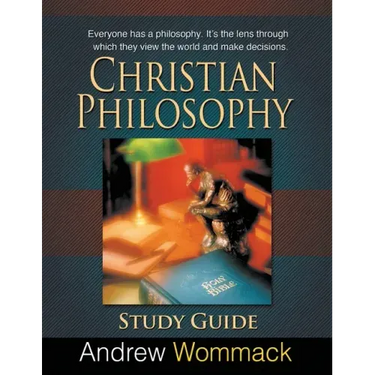 Christian Philosophy Study Guide: Everyone has a philosophy. It's the lens through which they view the world and make decisions.