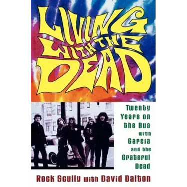 Living with the Dead: Twenty Years on the Bus with Garcia and the Grateful Dead