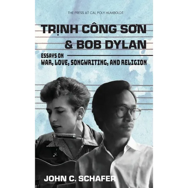 Trinh Cong Son and Bob Dylan: Essays on War, Love, Songwriting, and Religion