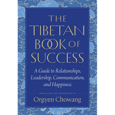 The Tibetan Book of Success: A Guide to Relationships, Leadership, Communication, and Happiness