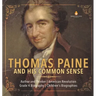 Thomas Paine and His Common Sense Author and Thinker American Revolution Grade 4 Biography Children's Biographies