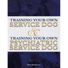 Training Your Own Service Dog AND Training Your Own Psychiatric Service Dog (Revised, 2nd Edition!)