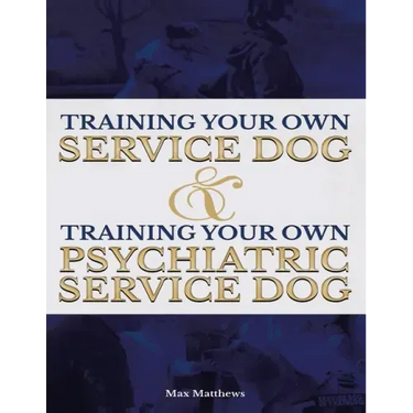 Training Your Own Service Dog AND Training Your Own Psychiatric Service Dog (Revised, 2nd Edition!)