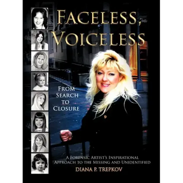 Faceless, Voiceless: From Search to Closure, a Forensic Artist's Inspirational Approach to the Missing and Unidentified