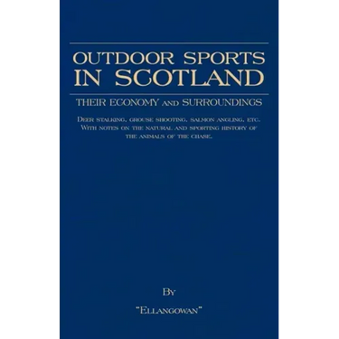 Outdoor Sports in Scotland: Deer Stalking, Grouse & Pheasant Shooting, Fox Hunting, Salmon & Trout Fishing, Golf, Curling Etc.