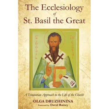 The Ecclesiology of St. Basil the Great: A Trinitarian Approach to the Life of the Church