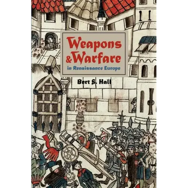 Weapons and Warfare in Renaissance Europe: Gunpowder, Technology, and Tactics