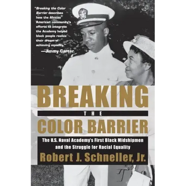 Breaking the Color Barrier: The U.S. Naval Academy's First Black Midshipmen and the Struggle for Racial Equality