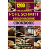 The Ultimate Pohl Schmitt Bread Machine Cookbook: 1200 Days of Simple and Delicious Breads from Your Pohl Schmitt