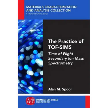 The Practice of TOF-SIMS: Time of Flight Secondary Ion Mass Spectrometry