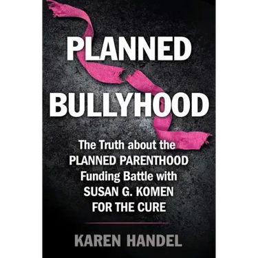 Planned Bullyhood: The Truth Behind the Headlines about the Planned Parenthood Funding Battle with Susan G. Komen for the Cure