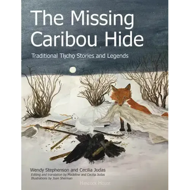 The Missing Caribou Hide: Traditional Tllicho Stories and Legends