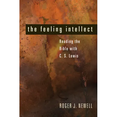 The Feeling Intellect: Reading the Bible with C. S. Lewis