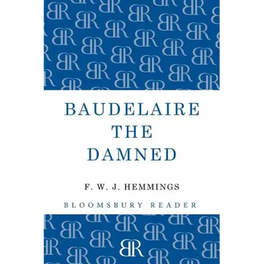 Baudelaire the Damned: A Biography