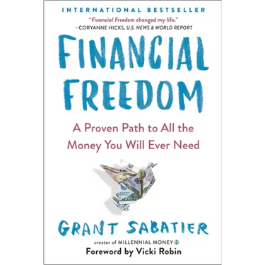 Financial Freedom: A Proven Path to All the Money You Will Ever Need