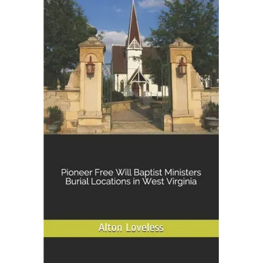 Pioneer Free Will Baptist Ministers Burial Locations in West Virginia