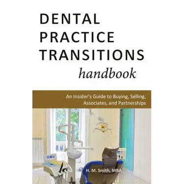 Dental Practice Transitions Handbook: An Insider's Guide to Buying, Selling, Associates, and Partnerships