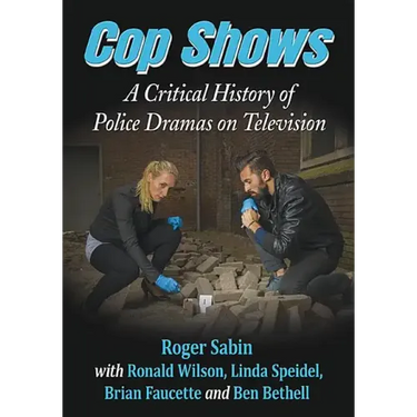 Cop Shows: A Critical History of Police Dramas on Television