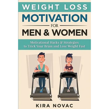Weight Loss Motivation for Men and Women: Motivational Hacks & Strategies to Trick Your Brain and Lose Weight Fast