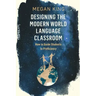 Designing the Modern World Language Classroom: How to Guide Students to Proficiency