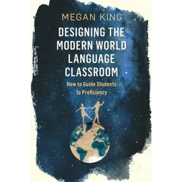 Designing the Modern World Language Classroom: How to Guide Students to Proficiency