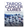 Taboo Cancer Cures: 6 Impressive and Secret Cancer Cures that Most People do not know about