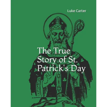 The True Story of St. Patrick's Day