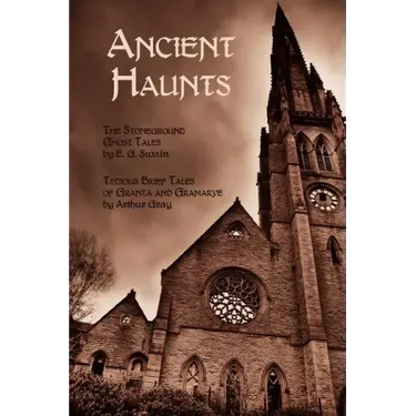 Ancient Haunts: The Stoneground Ghost Tales / Tedious Brief Tales of Granta and Gramarye