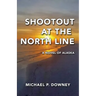 Shootout at the North Line: A Novel of Alaska
