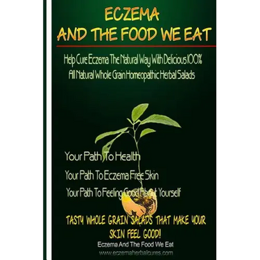 Eczema And The Food We Eat: Eczema All Natural Homeopathic Herbal Salads