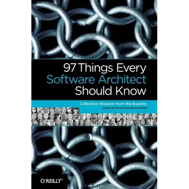 97 Things Every Software Architect Should Know: Collective Wisdom from the Experts