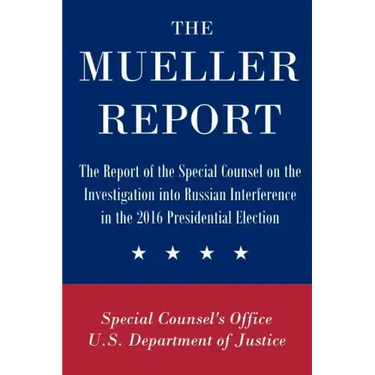 The Mueller Report: The Report of the Special Counsel on the Investigation into Russian Interference in the 2016 Presidential Election