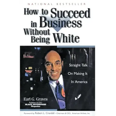 How to Succeed in Business Without Being White: Straight Talk on Making It in America