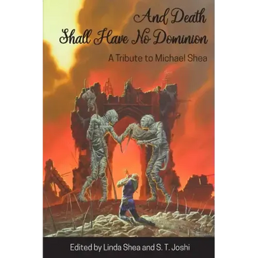 And Death Shall Have No Dominion: A Tribute to Michael Shea