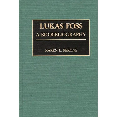 Lukas Foss: A Bio-Bibliography