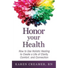 Honor Your Health: How to Use Holistic Healing to Create a Life of Clarity, Comfort, and Connection