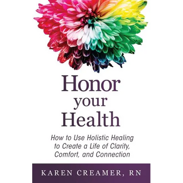 Honor Your Health: How to Use Holistic Healing to Create a Life of Clarity, Comfort, and Connection