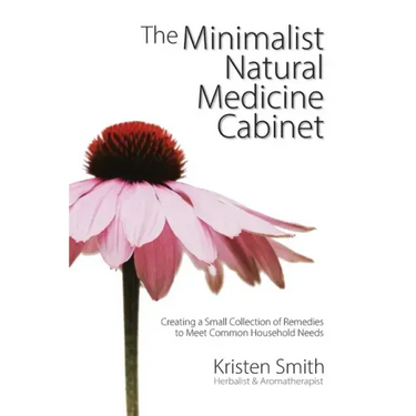 The Minimalist Natural Medicine Cabinet: Creating a Small Collection of Remedies to Meet Common Household Needs