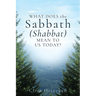 What Does the Sabbath (Shabbat) Mean to Us Today?