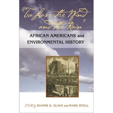 To Love the Wind and the Rain: African Americans and Environmental History