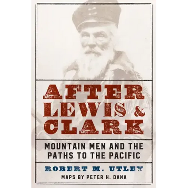 After Lewis and Clark: Mountain Men and the Paths to the Pacific