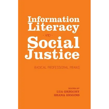 Information Literacy and Social Justice: Radical Professional Praxis
