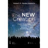 The New Creation: Church History Made Accessible, Relevant, and Personal