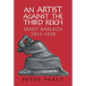 An Artist Against the Third Reich: Ernst Barlach, 1933 1938